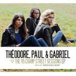 Theodore, Paul Et Gabriel : The 95 Champ Street Sessions Theodore, Paul Et Gabriel : The 95 Champ Street Sessions